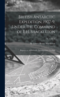 British Antarctic Expedition, 1907-9, Under the Command of E.H. Shackleton