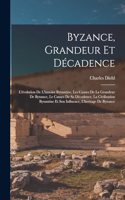 Byzance, grandeur et décadence; l'évolution de l'histoire byzantine, les causes de la grandeur de Byzance, le causes de sa décadence, la civilisation byzantine et son influence, l'heritage de Byzance