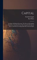 Capital; A Critique Of Political Economy; The Process Of Capitalist Production. [translated From The German Ed. By Samuel Moore And Edward Aveling] Edited By Frederick Engels