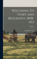 Wisconsin, its Story and Biography, 1848-1913; Volume 6