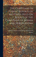 The Christians in Turkey, Reports of Meetings Held On Behalf of the Christians of Bosnia and Herzegovina