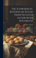 Die Schwäbisch-bayerische Küche Oder Neuestes Augsburger Kochbuch