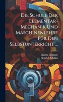 Schule Der Elementar-Mechanik Und Maschinenlehre Für Den Selbstunterricht ...
