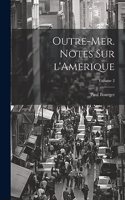 Outre-mer. Notes sur l'Amerique; Volume 2