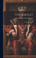 Amulet; a Tale of the Orient