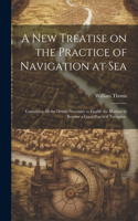 new Treatise on the Practice of Navigation at Sea