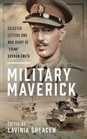 Military Maverick: Selected Letters and War Diary of 'Chink' Dorman-Smith