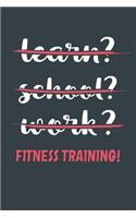 Learn? School? Work? Fitness Training!