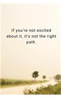If you're not excited about it, it's not the right path.