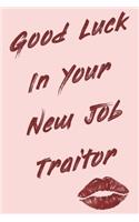 Good Luck In Your New Job Traitor