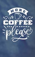 More Coffee Please: Coffee Log for Caffeine Drinkers (I Need Coffee Notebook)