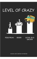 Level Of Crazy Pedestrian Biker School Bus Driver School Bus Driver Notebook
