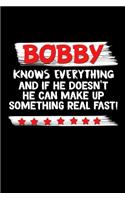 Bobby Knows Everything And If He Doesn't He Can Make Up Something Real Fast: Robert Journal (Funny Blank Lined Notebooks for Men)