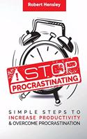 Stop Procrastinating: Simple Steps to Increase Productivity and Overcome Procrastination(2 Time Management and Productivity)