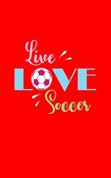 Live Love Soccer: Lined Journal - Live Love Soccer Football Soccer Player Girl Gift - Red Ruled Diary, Prayer, Gratitude, Writing, Travel, Notebook For Men Women