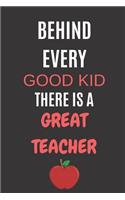 Behind Every Good Kid There Is A Great Teacher