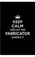 Keep Calm and Let the Fabricator Handle It