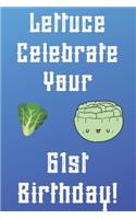 Lettuce Celebrate your 61st Birthday: Funny 61st Birthday Gift Donut Pun Journal / Notebook / Diary (6 x 9 - 110 Blank Lined Pages)