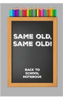 Same old, same old! .........Back to School Notebook: Chalkboard slogan classic 'Back to School' paperback lined jotter