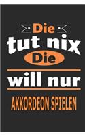 Die tut nix Die will nur Akkordeon spielen: Notizbuch, Notizblock, Geburtstag Geschenk Buch mit 110 linierten Seiten, kann auch als Dekoration in Form eines Schild bzw. Poster verwendet werden