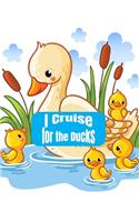 I Cruise For The Ducks