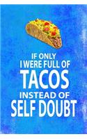If Only I Were Full of Tacos Instead of Self Doubt