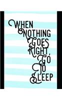 When Nothing Goes Right Go to Sleep: Weekly and Monthly Planner for Those That Love to Sleep