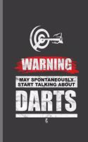 Warning My Spontaneously Start Talking about Darts: For All Dart Players Throwing Darts Notebooks Gift (6x9) Dot Grid Notebook