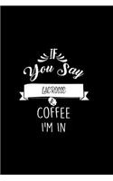 If You Say Lacrosse and Coffee I'm In: A 6x9 Inch Matte Softcover Paperback Coffee Lovers Journal Caffeine Addicts Notebook