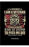 Warning I Am A Veteran It Takes A Special Kind Of Stupid To Piss Me Of And Expect Calm Notebook: Lined journal for military family, veterans, army and weapon fans - paperback, diary gift for men, women and children