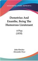 Demetrius And Enanthe, Being The Humorous Lieutenant: A Play (1830)