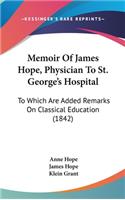 Memoir Of James Hope, Physician To St. George's Hospital