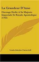 La Grandeur D'Ame: Ouvrage Dedie A Sa Majeste Imperiale Et Royale Apostolique (1762)