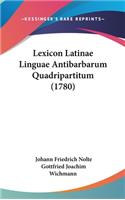 Lexicon Latinae Linguae Antibarbarum Quadripartitum (1780)