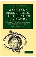 Series of Discourses on the Christian Revelation, Viewed in Connection with the Modern Astronomy