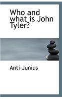 Who and What Is John Tyler?