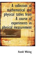 A Collection of Mathematical and Physical Tables from a Course of Experiments in Physical Measurement