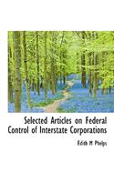 Selected Articles on Federal Control of Interstate Corporations