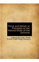 Force and Matter or Principles of the Natural Order of the Universe
