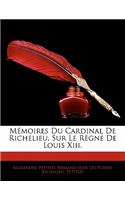 Memoires Du Cardinal de Richelieu, Sur Le Regne de Louis XIII.