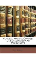 Nouveau Manuel Complet de L'Observateur Au Microscope: (French)