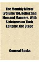 The Monthly Mirror (Volume 16); Reflecting Men and Manners. with Strictures on Their Epitome, the Stage: (English)