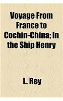 Voyage from France to Cochin-China; In the Ship Henry