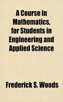 A Course in Mathematics, for Students in Engineering and Applied Science: (English)