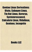 Gentoo Linux Derivatives: Ututo, Sabayon Linux, Tin Hat Linux, Kororaa, Systemrescuecdututo, Sabayon Linux, Tin Hat Linux, Kororaa, Systemrescuecd, Calculate Linux, Vidalinux(English)