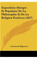 Exposition Abregee Et Populaire De La Philosophie Et De La Religion Positives (1857): (French)