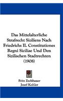 Das Mittelalterliche Strafrecht Siziliens Nach Friedrichs II. Constitutiones Regni Siciliae Und Den Sizilischen Stadtrechten (1908)
