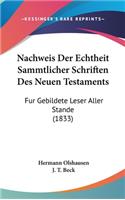 Nachweis Der Echtheit Sammtlicher Schriften Des Neuen Testaments: Fur Gebildete Leser Aller Stande (1833)