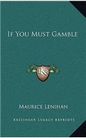 If You Must Gamble