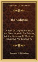 The Asclepiad: A Book of Original Research and Observation in the Science, Art and Literature of Medicine, Preventive and Curative V9